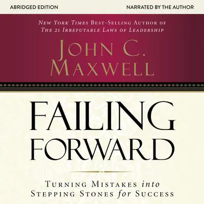 Failing Forward: Turning Mistakes into Stepping Stones for Success Audibook, by John C. Maxwell