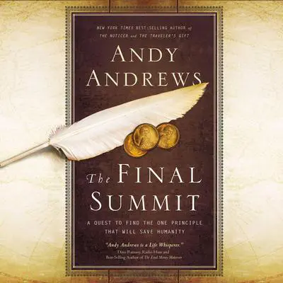 The Final Summit: A Quest to Find the One Principle That Will Save Humanity Audibook, by Andy Andrews