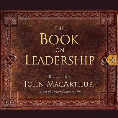 The Book on Leadership Audibook, by John MacArthur