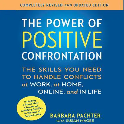 The Power of Positive Confrontation: The Skills You Need to Handle Conflicts at Work, at Home, Online, and in Life Audibook, by Barbara Pachter