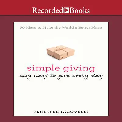 Simple Giving: Easy Ways to Give Every Day Audibook, by Jennifer Iacovelli