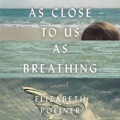 As Close to Us as Breathing: A Novel Audibook, by Elizabeth Poliner