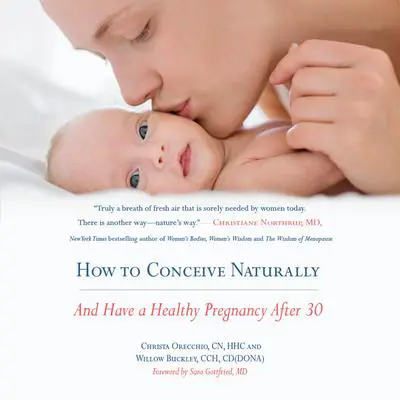 How to Conceive Naturally: And Have a Healthy Pregnancy after 30 Audibook, by Christa Orecchio
