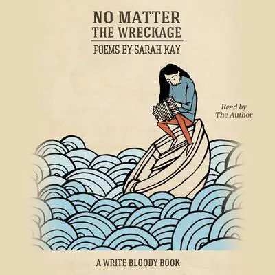 No Matter the Wreckage Audibook, by Sarah Kay