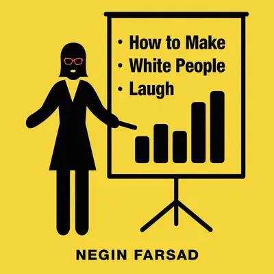 How to Make White People Laugh Audibook, by Negin Farsad