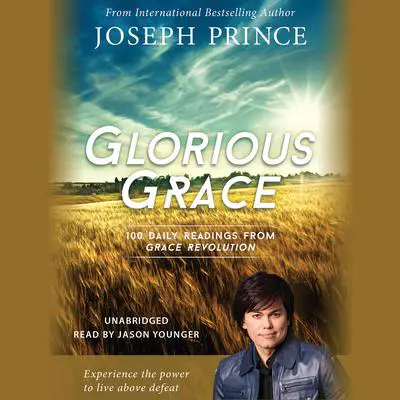 Glorious Grace: 100 Daily Readings from Grace Revolution Audibook, by Joseph Prince