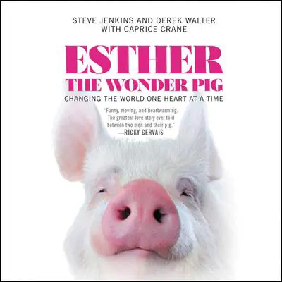 Esther the Wonder Pig: Changing the World One Heart at a Time Audibook, by Steve Jenkins