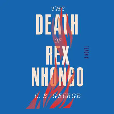 The Death of Rex Nhongo: A Novel Audibook, by C. B. George