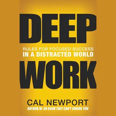 Deep Work: Rules for Focused Success in a Distracted World Audibook, by Cal Newport