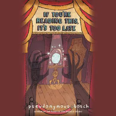 If You're Reading This, It's Too Late Audibook, by Pseudonymous Bosch