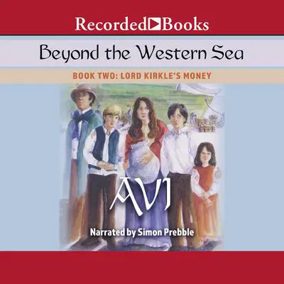 Beyond the Western Sea: Book Two: Lord Kirkle's Money Audibook, by Avi