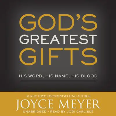 God's Greatest Gifts: His Word, His Name, His Blood Audibook, by Joyce Meyer