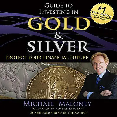 Guide to Investing in Gold and Silver: Protect Your Financial Future Audibook, by Michael Maloney