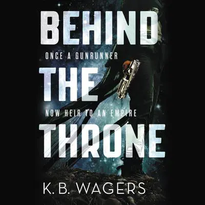 Behind the Throne Audibook, by K. B. Wagers