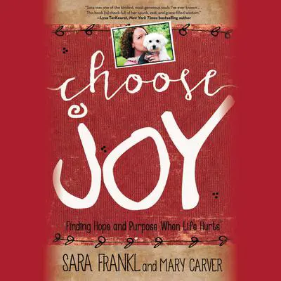Choose Joy: Finding Hope and Purpose When Life Hurts Audibook, by Sara Frankl