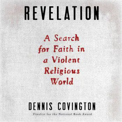 Revelation: A Search for Faith in a Violent Religious World Audibook, by Dennis Covington