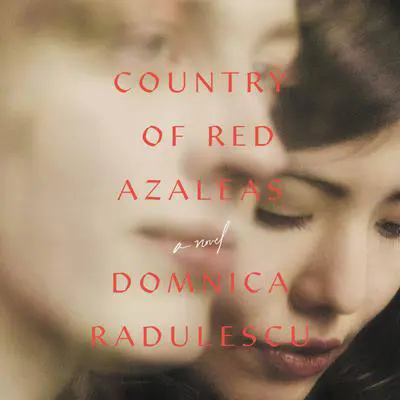 Country of Red Azaleas Audibook, by Domnica Radulescu