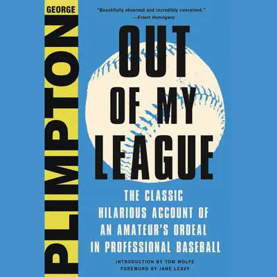 Out of My League: The Classic Hilarious Account of an Amateur's Ordeal in Professional Baseball Audibook, by George Plimpton