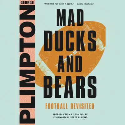 Mad Ducks and Bears: Football Revisited Audibook, by George Plimpton