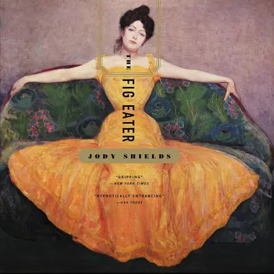 The Fig Eater: A Novel Audibook, by Jody Shields