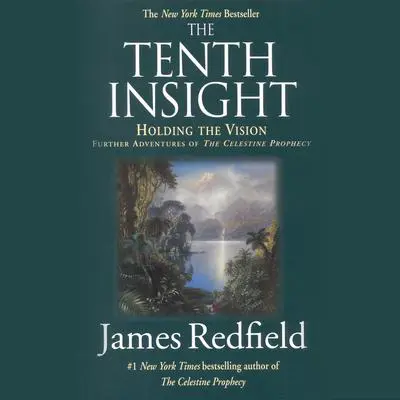 The Tenth Insight: Holding the Vision; A Concise Guide Audibook, by James Redfield
