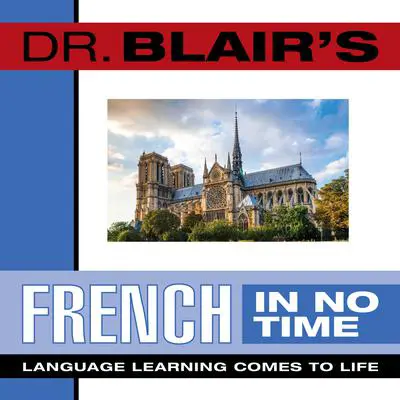 Dr. Blair's French in No Time: The Revolutionary New Language Instruction Method That's Proven to Work! Audibook, by Robert Blair