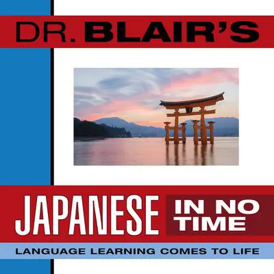 Dr. Blair's Japanese in No Time: The Revolutionary New Language Instruction Method That's Proven to Work! Audibook, by Robert Blair