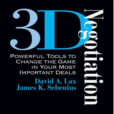 3-D Negotiation: Powerful Tools for Changing the Game in Your Most Important Deals Audibook, by David A. Lax