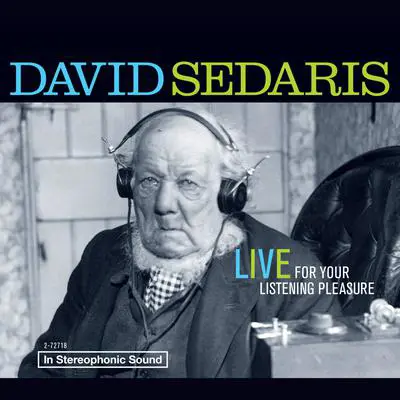 David Sedaris: Live For Your Listening Pleasure Audibook, by David Sedaris