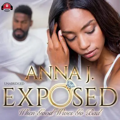 Exposed: When Good Wives Go Bad Audibook, by Anna J.