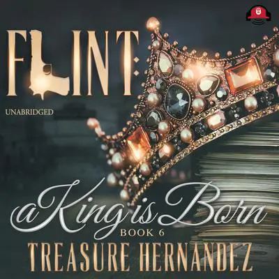 Flint, Book 6: A King Is Born Audibook, by Treasure Hernandez