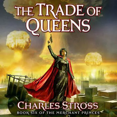 The Trade of Queens: Book Six of the Merchant Princes Audibook, by Charles Stross