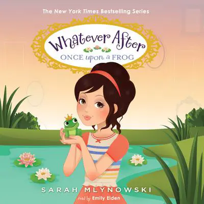 Once Upon a Frog (Whatever After #8) Audibook, by Sarah Mlynowski