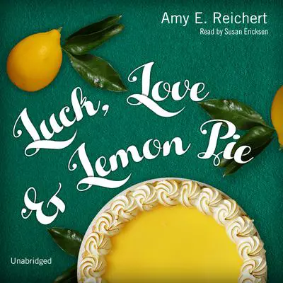 Luck, Love &amp; Lemon Pie Audibook, by Amy E. Reichert