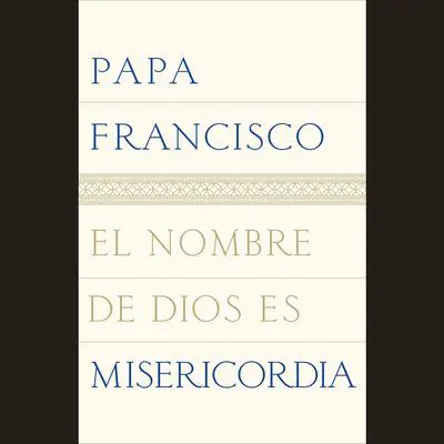 El nombre de Dios es misericordia Audibook, by Papa Francisco