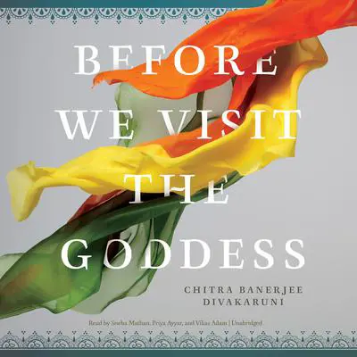 Before We Visit the Goddess Audibook, by Chitra Banerjee Divakaruni