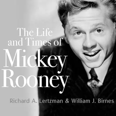 The Life and Times of Mickey Rooney Audibook, by Richard A.  Lertzman