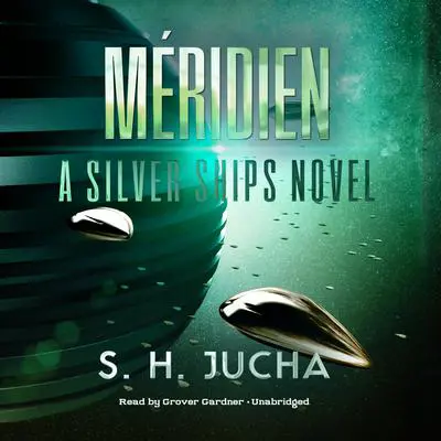 Méridien: A Silver Ships Novel Audibook, by S. H.  Jucha