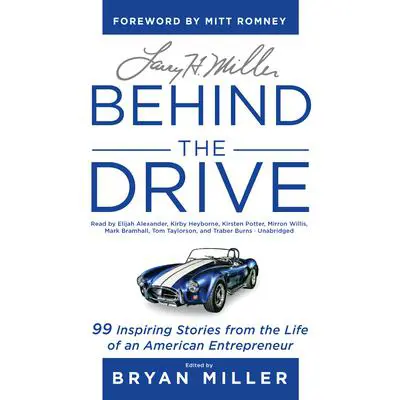 Larry H. Miller: Behind the Drive: 99 Inspiring Stories from the Life of an American Entrepreneur Audibook, by Bryan Miller