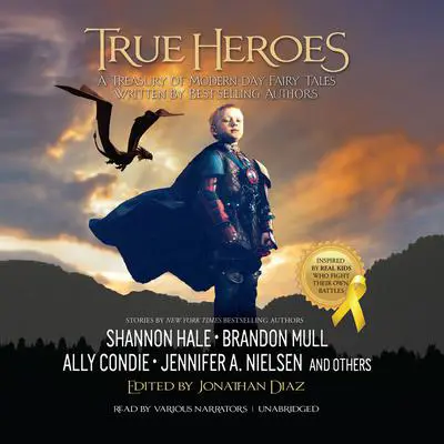 True Heroes: A Treasury of Modern-Day Fairy Tales Written by Bestselling Authors Audibook, by Jonathan  Diaz