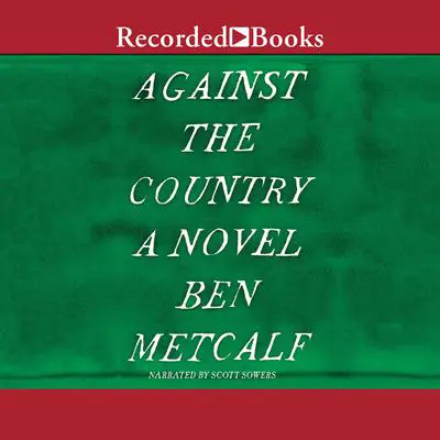 Against the Country: A Novel Audibook, by Ben Metcalf