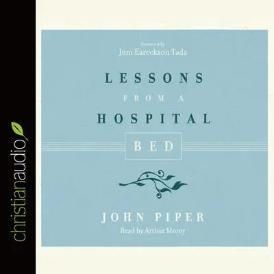 Lessons from a Hospital Bed Audibook, by John Piper