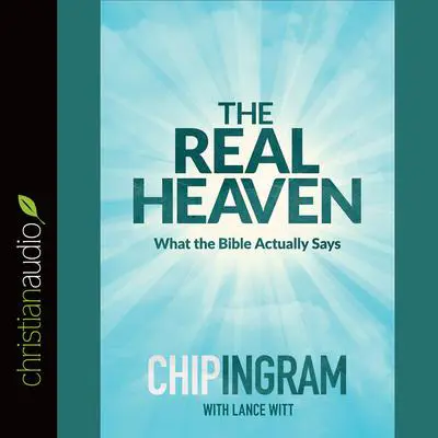 *Real Heaven: What the Bible Actually Says Audibook, by Chip Ingram