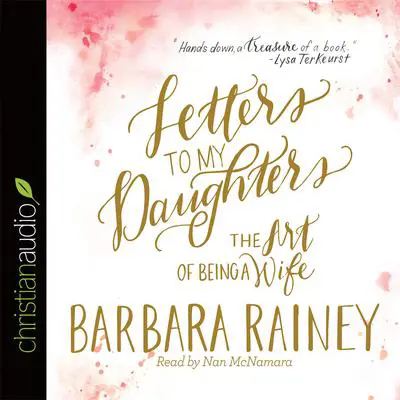 *Letters to My Daughters: The Art of Being a Wife Audibook, by Barbara Rainey