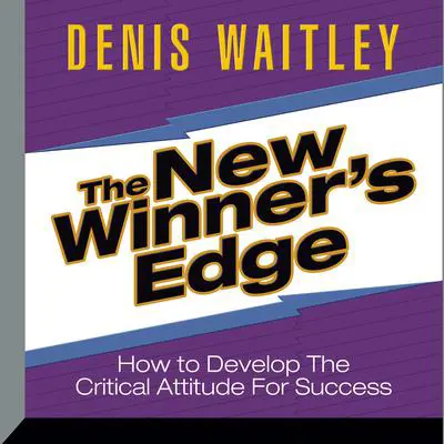 The New Winner's Edge: How to Develop The Critical Attitude For Success Audibook, by Denis Waitley