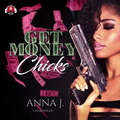 Get Money Chicks Audibook, by Anna J.