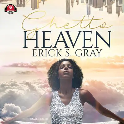 Ghetto Heaven Audibook, by Erick S. Gray