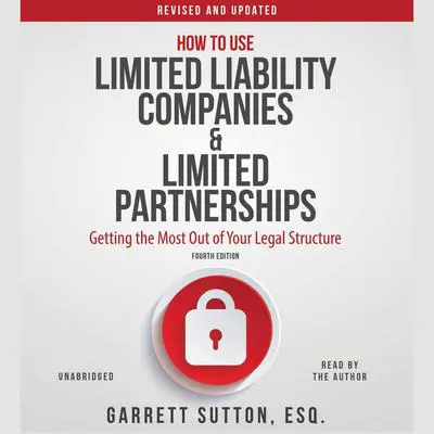 How to Use Limited Liability Companies and Limited Partnerships: Getting the Most Out of Your Legal Structure Audibook, by Garrett Sutton