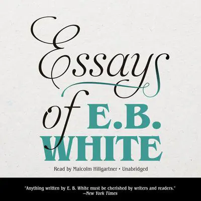 Essays of E. B. White Audibook, by E. B. White