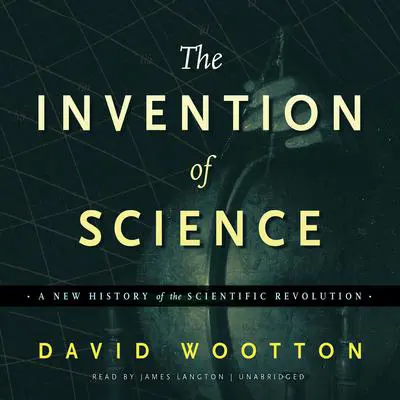 The Invention of Science: A New History of the Scientific Revolution Audibook, by David Wootton